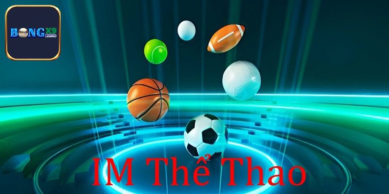 IM Thể Thao - Đỉnh Cao Cá Cược, Bắt Kèo Ngay Hôm Nay