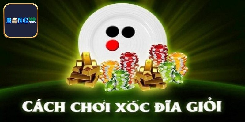 Tổng quan cơ bản về Xóc Đĩa Bongx9